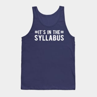 It's In The Syllabus Teacher questions Tank Top